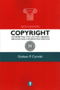 Graham P Cornish - Copyright: Interpreting the law for libraries, archives and information services