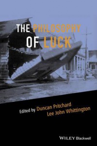 Duncan Pritchard,Lee John Whittington - The Philosophy of Luck