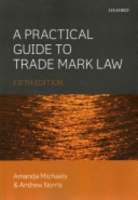 Michaels, Amanda; Norris, Andrew - A Practical Guide to Trade Mark Law 