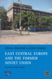 Bradshaw M. - East Central Europe and the Former Soviet Union the Post-Socialist States