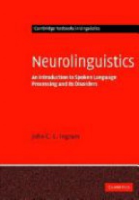 Ingram J. C. L. - Neurolinguistics: An Introduction to Spoken Language Processing and its Disorders