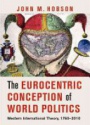 The Eurocentric Conception of World Politics: Western International Theory, 1760-2010