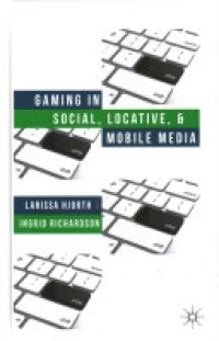 Hjorth - Gaming in Social, Locative and Mobile Media