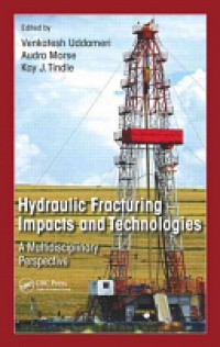 Venki Uddameri,Audra Morse,Kay J. Tindle - Hydraulic Fracturing Impacts and Technologies: A Multidisciplinary Perspective