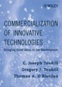 Commercialization of Innovative Technologies: Bringing Good Ideas to the Marketplace