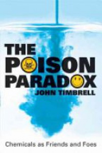 Timbrell - Poison Paradox: Chemicals as Friends and Foes