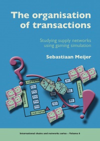 Sebastiaan Meijer - The Organisation of Transactions: Studying Supply Networks Using Gaming Simulation