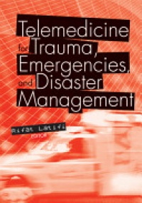 Latifi R. - Telemedicine for Trauma, Emergencies, and Disaster Management