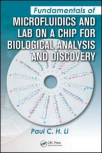 Paul C.H. Li - Fundamentals of Microfluidics and Lab on a Chip for Biological Analysis and Discovery