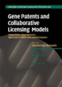 Gene Patents and Collaborative Licensing Models: Patent Pools, Clearinghouses, Open Source Models and Liability Regimes
