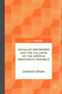 Dietrich Orlow - Socialist Reformers and the Collapse of the German Democratic Republic