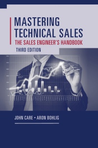 Care J. - Mastering Technical Sales: The Sales Engineer's Handbook, Thirrd Edition