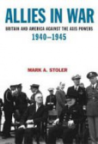 Stoler M. A. - Allies in War: Britain and America Against the Axis Powers, 1940-1945