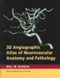 Borden N.M. - 3D Angiographic Atlas of Neurovascular Anatomy and Pathology