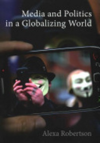 Alexa Robertson - Media and Politics in a Globalizing World