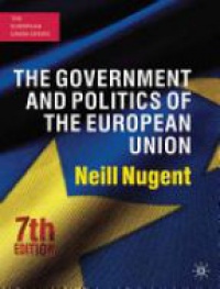 Neill Nugent - The Government and Politics of the European Union: Seventh Edition
