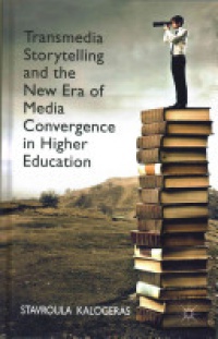 Kalogeras - Transmedia Storytelling and the New Era of Media Convergence in Higher Education