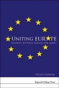 Rothacher A. - Uniting Europe: Journey Between Gloom and Glory 