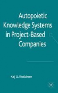 Koskinen K. - Autopoietic Knowledge Systems in Project-Based Companies
