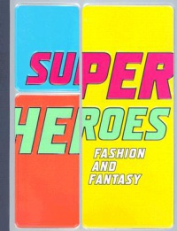 Bolton Andrew, Koda Harold - Superheroes: Fashion and Fantasy 