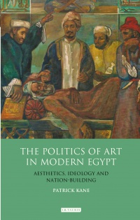 Patrick Kane - Politics of Art in Modern Egypt, The