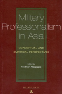 Alagappa M. - Military Professionalism in Asia: Conceptual and Empirical Perspectives  