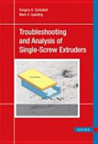 Gregory A. Campbell, Mark A. Spalding - Analyzing and Troubleshooting Single-Screw Extruders