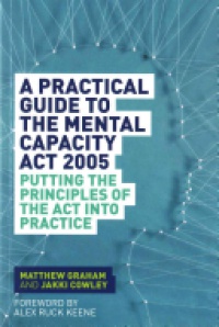 Matthew Graham - A Practical Guide to the Mental Capacity Act 2005