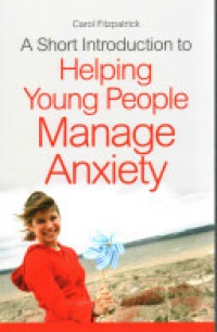 Carol Fitzpatrick - A Short Introduction to Helping Young People Manage Anxiety