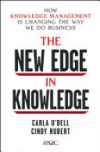 Carla O?Dell,Cindy Hubert - The New Edge in Knowledge: How Knowledge Management Is Changing the Way We Do Business