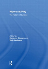 Ebenezer Obadare,Wale Adebanwi - Nigeria at Fifty: The Nation in Narration