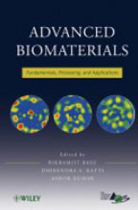 Bikramjit Basu,Dhirendra S. Katti,Ashok Kumar - Advanced Biomaterials: Fundamentals, Processing, and Applications
