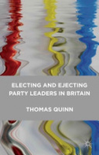T. Quinn - Electing and Ejecting Party Leaders in Britain