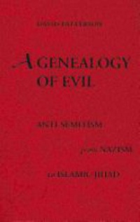 Patterson D. - A Genealogy of Evil: Anti-semitism from Nazism to Islamic Jihad