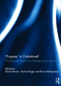 David Moore,Norma Kriger,Brian Raftopoulos - 'Progress' in Zimbabwe?: The Past and Present of a Concept and a Country