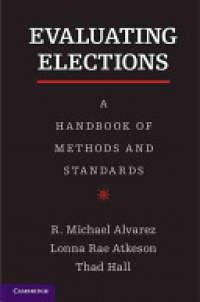 R. Michael Alvarez , Lonna Rae Atkeson , Thad E. Hall - Evaluating Elections: A Handbook of Methods and Standards