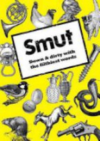 Jonathon Green - Smut: Down & Dirty with the Filthiest Words