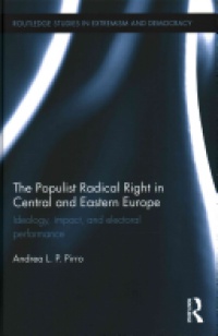 Andrea Pirro - The Populist Radical Right in Central and Eastern Europe: Ideology, impact, and electoral performance