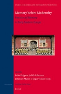 Kuijpers E. - Memory Before Modernity: Practices of Memory in Early Modern Europe