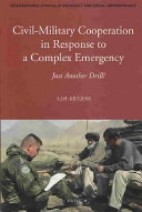 Rietjens S.J.H - Civil-Military Cooperation in Response to a Complex Emergency: Just Another Drill? 