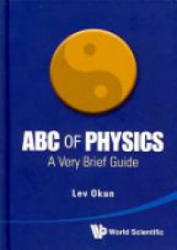 Okun Lev Borisovich - Abc Of Physics: A Very Brief Guide