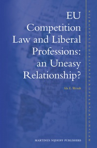 Ida E. Wendt - EU Competition Law and Liberal Professions: an Uneasy Relationship?