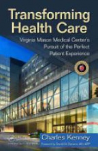 Charles Kenney - Transforming Health Care: Virginia Mason Medical Center's Pursuit of the Perfect Patient Experience