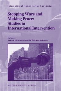 Kristen Eichensehr - Stopping Wars and Making Peace: Studies in International Intervention