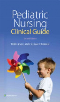 Theresa Kyle,Susan Carman - Pediatric Nursing Clinical Guide