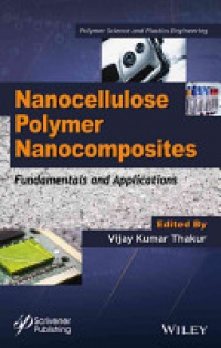Vijay Kumar Thakur - Nanocellulose Polymer Nanocomposites: Fundamentals and Applications