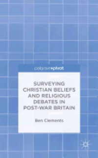 B. Clements - Surveying Christian Beliefs and Religious Debates in Post-War Britain