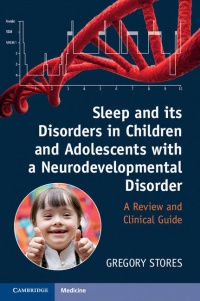 Gregory Stores - Sleep and its Disorders in Children and Adolescents with a Neurodevelopmental Disorder: A Review and Clinical Guide