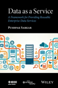 Pushpak Sarkar - Data as a Service: A Framework for Providing Reusable Enterprise Data Services
