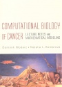 Computational Biology Of Cancer: Lecture Notes And Mathematical Modeling